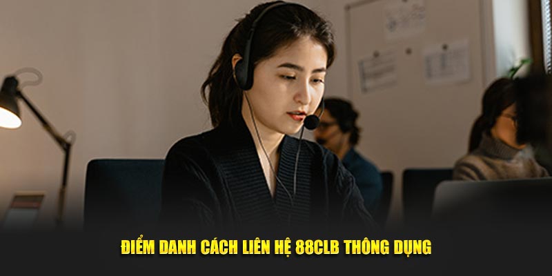 Điểm danh cách liên hệ 88CLB thông dụng