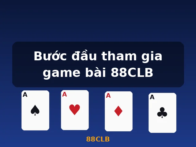 Bước đầu tham gia game bài 88CLB