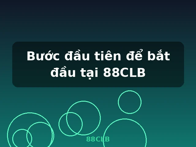 Bước đầu tiên để bắt đầu tại 88CLB