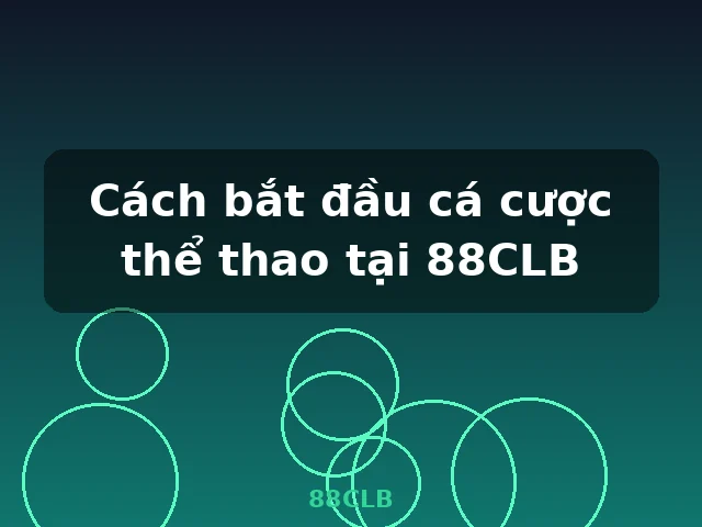 Cách bắt đầu cá cược thể thao tại 88CLB