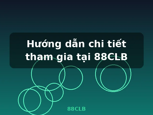 Hướng dẫn chi tiết tham gia tại 88CLB
