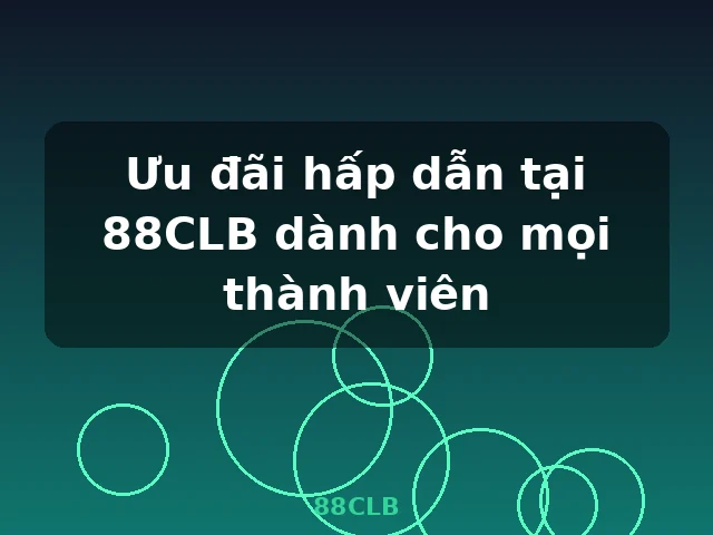Ưu đãi hấp dẫn tại 88CLB dành cho mọi thành viên